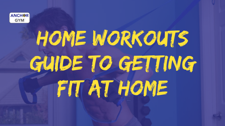 Home Workouts: Guide to Getting Fit at Home – The Anchor Gym